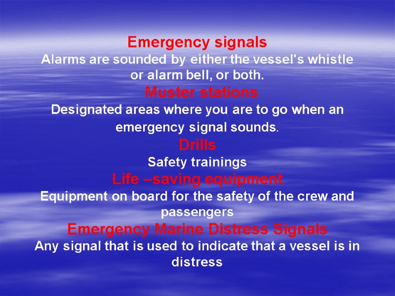 Emergency signals Alarms are sounded by either the vessel's whistle or alarm bell, or